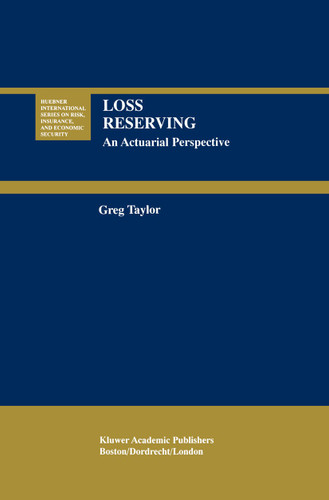 Loss Reserving: An Actuarial Perspective (Huebner International Series on Risk, Insurance and Economic Security #21) book cover by Gregory Taylor