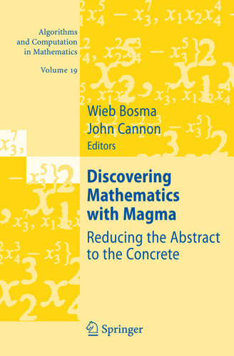 Discovering Mathematics with Magma: Reducing the Abstract to the Concrete (Algorithms and Computation in Mathematics #19) book cover by 