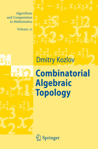 Combinatorial Algebraic Topology (Algorithms and Computation in Mathematics #21) book cover by Dimitry Kozlov