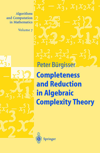 Completeness and Reduction in Algebraic Complexity Theory (Algorithms and Computation in Mathematics #7) book cover by Peter Bürgisser