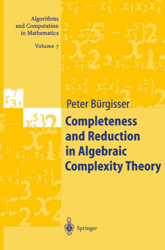 Completeness and Reduction in Algebraic Complexity Theory (Algorithms and Computation in Mathematics #7) book cover by Peter Bürgisser