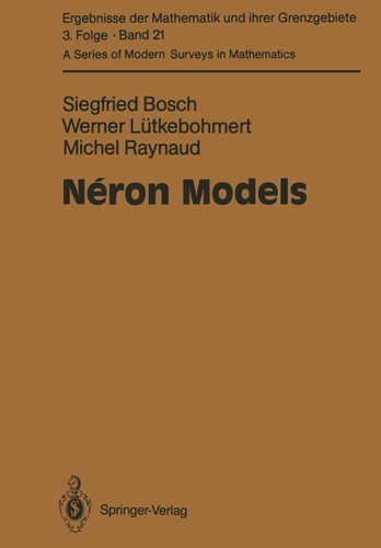 Néron Models (Ergebnisse der Mathematik und ihrer Grenzgebiete. 3. Folge / A Series of Modern Surveys in Mathematics #21) book cover by Siegfried Bosch, Werner Lütkebohmert, Michel Raynaud