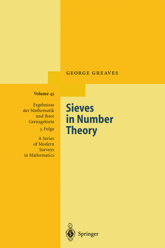 Sieves in Number Theory (Ergebnisse der Mathematik und ihrer Grenzgebiete. 3. Folge / A Series of Modern Surveys in Mathematics #43) book cover by George Greaves