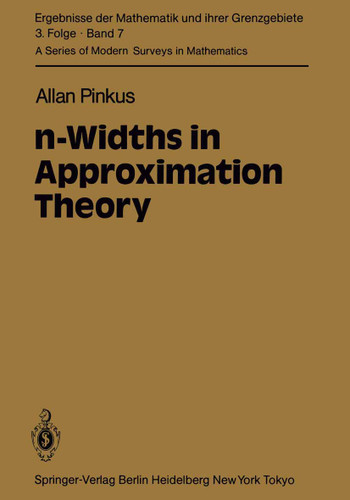 n-Widths in Approximation Theory (Ergebnisse der Mathematik und ihrer Grenzgebiete. 3. Folge / A Series of Modern Surveys in Mathematics #7) book cover by A. Pinkus