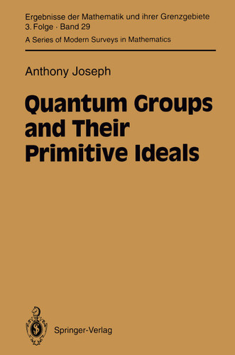 Quantum Groups and Their Primitive Ideals (Ergebnisse der Mathematik und ihrer Grenzgebiete. 3. Folge / A Series of Modern Surveys in Mathematics #29) book cover by Anthony Joseph