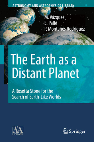The Earth as a Distant Planet: A Rosetta Stone for the Search of Earth-Like Worlds (Astronomy and Astrophysics Library) book cover by M. Vázquez, E. Pallé, P. Montañés Rodríguez