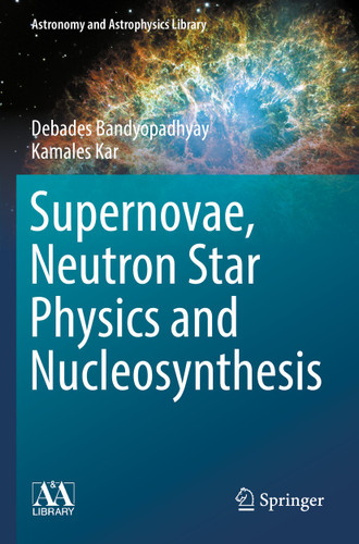 Supernovae, Neutron Star Physics and Nucleosynthesis (Astronomy and Astrophysics Library) book cover by Debades Bandyopadhyay, Kamales Kar