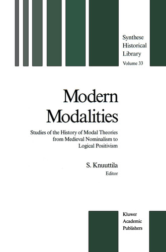 Modern Modalities: Studies of the History of Modal Theories from Medieval Nominalism to Logical Positivism (Synthese Historical Library #33) book cover by 