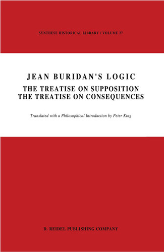 Jean Buridan’s Logic: The Treatise on Supposition The Treatise on Consequences (Synthese Historical Library #27) book cover by 