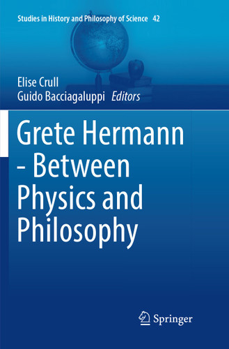 Grete Hermann - Between Physics and Philosophy (Studies in History and Philosophy of Science #42) book cover by 