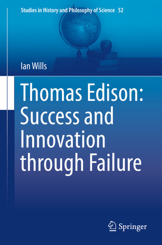 Thomas Edison: Success and Innovation through Failure (Studies in History and Philosophy of Science #52) book cover by Ian Wills