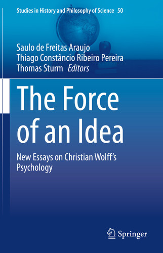 The Force of an Idea: New Essays on Christian Wolff's Psychology (Studies in History and Philosophy of Science #50) book cover by 