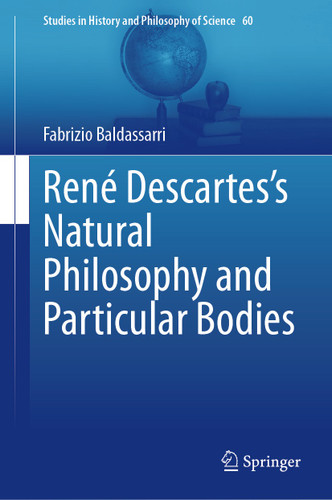 René Descartes’s Natural Philosophy and Particular Bodies (Studies in History and Philosophy of Science #60) book cover by Fabrizio Baldassarri