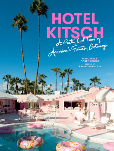 Hotel Kitsch: A Pretty Cool Tour of America’s Fantasy Getaways book cover by Margaret Bienert, Corey Bienert
