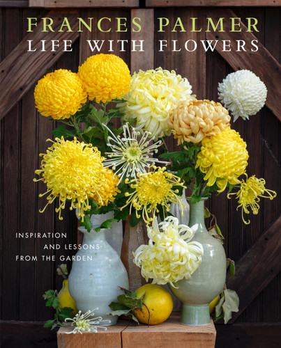 Life with Flowers: Inspiration and Lessons from the Garden book cover by Frances Palmer