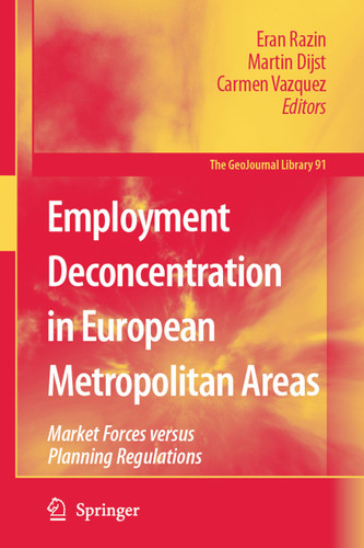 Employment Deconcentration in European Metropolitan Areas: Market Forces versus Planning Regulations (GeoJournal Library #91) book cover by 