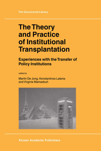 The Theory and Practice of Institutional Transplantation: Experiences with the Transfer of Policy Institutions (GeoJournal Library #74) book cover by 