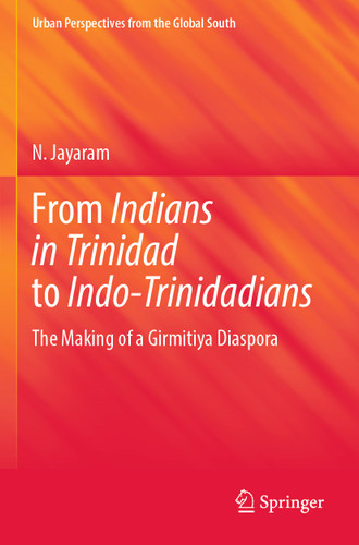 From Indians in Trinidad to Indo-Trinidadians: The Making of a Girmitiya Diaspora (GeoJournal Library) book cover by N. Jayaram