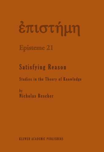 Satisfying Reason: Studies in the Theory of Knowledge (Episteme #21) book cover by N. Rescher