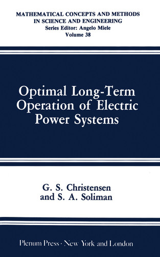 Optimal Long-Term Operation of Electric Power Systems (Mathematical Concepts and Methods in Science and Engineering #38) book cover by G.S. Christensen, S.A. Soliman