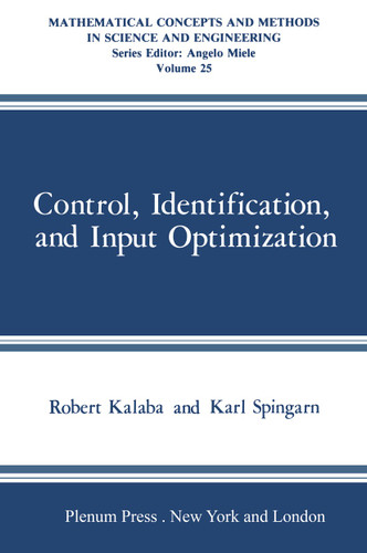 Control, Identification, and Input Optimization (Mathematical Concepts and Methods in Science and Engineering) book cover by Robert Kalaba, Karl Spingarn