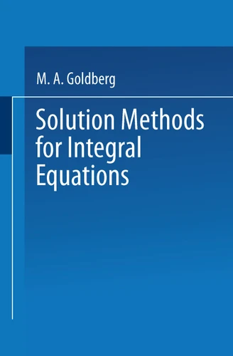 Solution Methods for Integral Equations: Theory and Applications (Mathematical Concepts and Methods in Science and Engineering #18) book cover by 