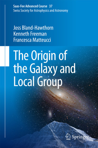 The Origin of the Galaxy and Local Group: Saas-Fee Advanced Course 37 Swiss Society for Astrophysics and Astronomy (Saas-Fee Advanced Course #37) book cover by Joss Bland-Hawthorn, Kenneth Freeman, Francesca Matteucci