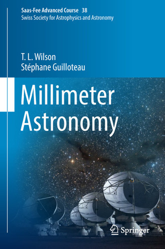 Millimeter Astronomy: Saas-Fee Advanced Course 38. Swiss Society for Astrophysics and Astronomy (Saas-Fee Advanced Course #38) book cover by T. L. Wilson, Stéphane Guilloteau