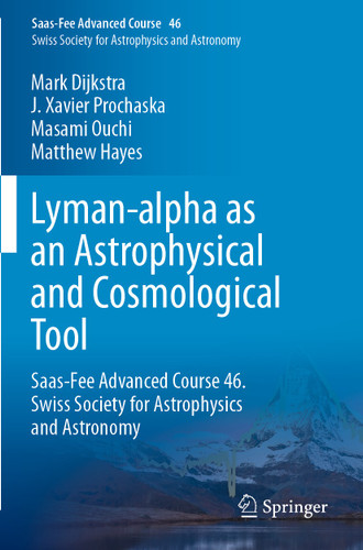 Lyman-alpha as an Astrophysical and Cosmological Tool: Saas-Fee Advanced Course 46. Swiss Society for Astrophysics and Astronomy (Saas-Fee Advanced Course #46) book cover by Mark Dijkstra, J. Xavier Prochaska, Masami Ouchi, Matthew Hayes