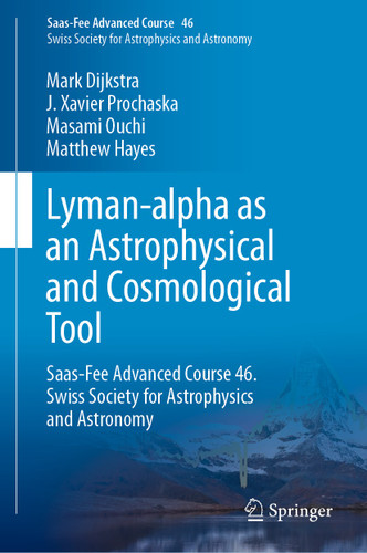 Lyman-alpha as an Astrophysical and Cosmological Tool: Saas-Fee Advanced Course 46. Swiss Society for Astrophysics and Astronomy (Saas-Fee Advanced Course #46) book cover by Mark Dijkstra, J. Xavier Prochaska, Masami Ouchi, Matthew Hayes