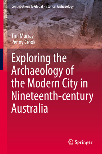 Exploring the Archaeology of the Modern City in Nineteenth-century Australia (Contributions To Global Historical Archaeology) book cover by Tim Murray, Penny Crook