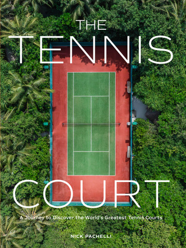 The Tennis Court: A Journey to Discover the World’s Greatest Tennis Courts book cover by Nick Pachelli