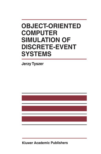 Object-Oriented Computer Simulation of Discrete-Event Systems (The International Series on Discrete Event Dynamic Systems #10) book cover by Jerzy Tyszer