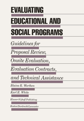 Evaluating Educational and Social Programs: Guidelines for Proposal Review, Onsite Evaluation, Evaluation Contracts, and Technical Assistance (Evaluation in Education and Human Services #15) book cover by Blaine R. Worthen, Karl R. White