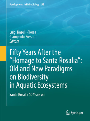 Fifty Years After the "Homage to Santa Rosalia": Old and New Paradigms on Biodiversity in Aquatic Ecosystems: Santa Rosalia 50 Years on (Developments in Hydrobiology #213) book cover by 