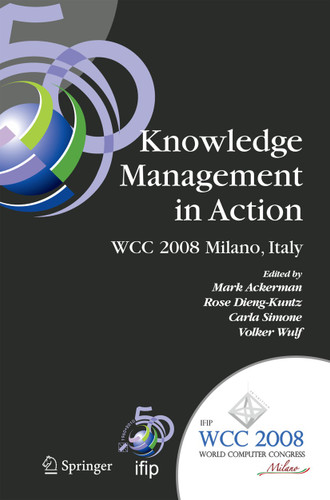 Knowledge Management in Action: IFIP 20th World Computer Congress, Conference on Knowledge Management in Action, September 7-10, 2008, Milano, Italy (IFIP Advances in Information and Communication Technology #270) book cover by 