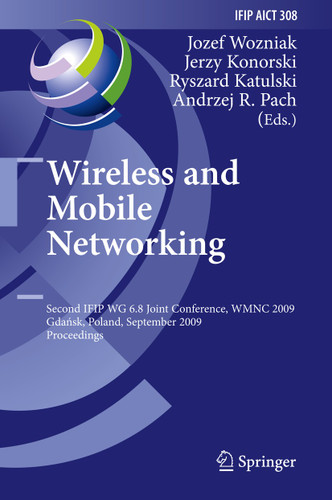 Wireless and Mobile Networking: Second IFIP WG 6.8 Joint Conference, WMNC 2009, Gdansk, Poland, September 9-11, 2009, Proceedings (IFIP Advances in Information and Communication Technology #308) book cover by 