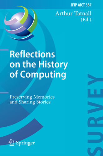 Reflections on the History of Computing: Preserving Memories and Sharing Stories (IFIP Advances in Information and Communication Technology) book cover by 