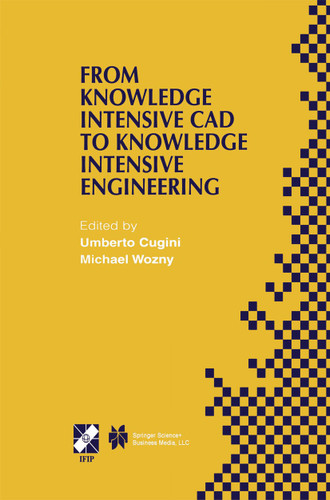 From Knowledge Intensive CAD to Knowledge Intensive Engineering: IFIP TC5 WG5.2. Fourth Workshop on Knowledge Intensive CAD May 22–24, 2000, Parma, Italy (IFIP Advances in Information and Communication Technology #79) book cover by 