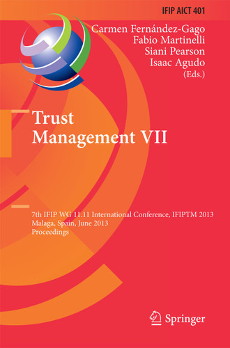 Trust Management VII: 7th IFIP WG 11.11 International Conference, IFIPTM 2013, Malaga, Spain, June 3-7, 2013, Proceedings (IFIP Advances in Information and Communication Technology #401) book cover by 