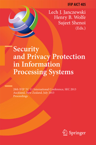 Security and Privacy Protection in Information Processing Systems: 28th IFIP TC 11 International Conference, SEC 2013, Auckland, New Zealand, July 8-10, 2013, Proceedings book cover by 