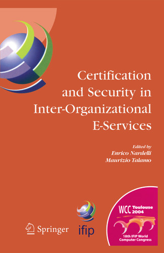 Certification and Security in Inter-Organizational E-Services: IFIP 18th World Computer Congress, August 22-27, 2004, Toulouse, France (IFIP Advances in Information and Communication Technology #177) book cover by 