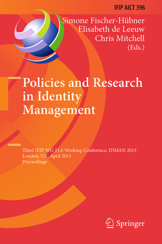 Policies and Research in Identity Management: Third IFIP WG 11.6 Working Conference, IDMAN 2013, London, UK, April 8-9, 2013, Proceedings (IFIP Advances in Information and Communication Technology #396) book cover by 