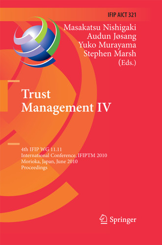 Trust Management IV: 4th IFIP WG 11.11 International Conference, IFIPTM 2010, Morioka, Japan, June 16-18, 2010, Proceedings (IFIP Advances in Information and Communication Technology #321) book cover by 