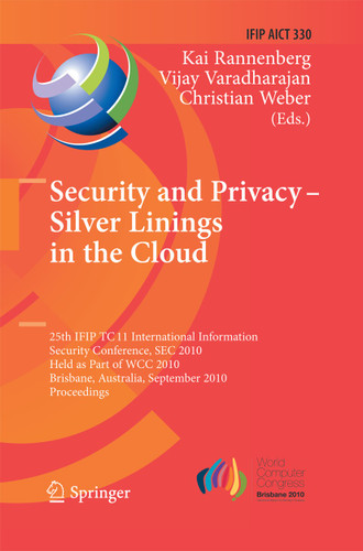 Security and Privacy - Silver Linings in the Cloud: 25th IFIP TC 11 International Information Security Conference, SEC 2010, Held as Part of WCC 2010, Brisbane, Australia, September 20-23, 2010, Proceedings book cover by 