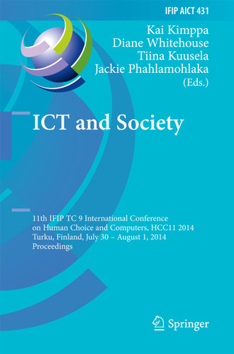 ICT and Society: 11th IFIP TC 9 International Conference on Human Choice and Computers, HCC11 2014, Turku, Finland, July 30 - August 1, 2014, Proceedings (IFIP Advances in Information and Communication Technology #431) book cover by 