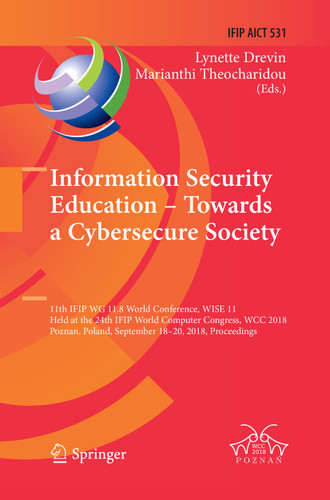 Information Security Education – Towards a Cybersecure Society: 11th IFIP WG 11.8 World Conference, WISE 11, Held at the 24th IFIP World Computer Congress, WCC 2018, Poznan, Poland, September 18–20, 2018, Proceedings book cover by 