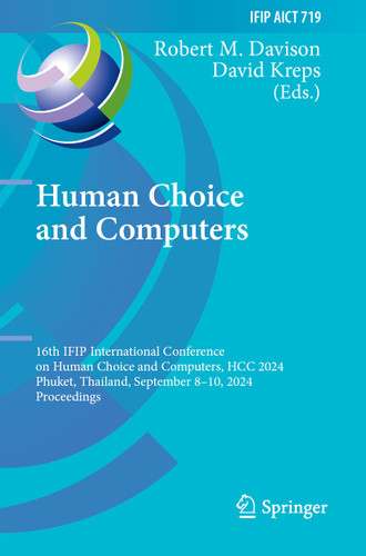 Human Choice and Computers: 16th IFIP International Conference on Human Choice and Computers, HCC 2024, Phuket, Thailand, September 8–10, 2024, Proceedings (IFIP Advances in Information and Communication Technology #719) book cover by 