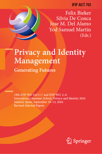Privacy and Identity Management. Generating Futures: 19th IFIP WG 9.6/11.7 and IFIP WG 11.6 International Summer School, Privacy and Identity 2024, Madrid, Spain, September 10–13, 2024, Revised Selected Papers book cover by 