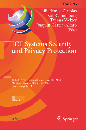 ICT Systems Security and Privacy Protection: 40th IFIP International Conference, SEC 2025, Maribor, Slovenia, May 21–23, 2025, Proceedings, Part I (IFIP Advances in Information and Communication Technology #745) book cover by 
